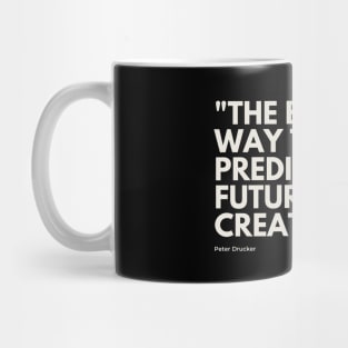 "The best way to predict your future is to create it." - Peter Drucker Motivational Quote Mug